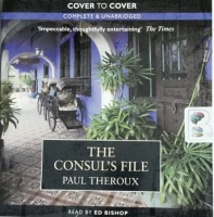 The Consul's File written by Paul Theroux performed by Ed Bishop on CD (Unabridged)